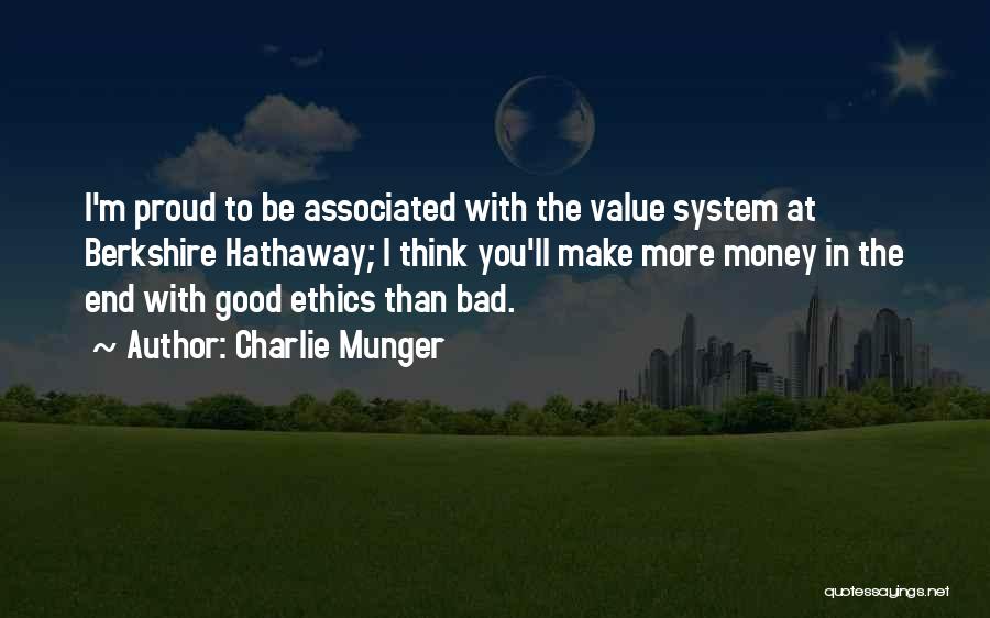 Charlie Munger Quotes: I'm Proud To Be Associated With The Value System At Berkshire Hathaway; I Think You'll Make More Money In The