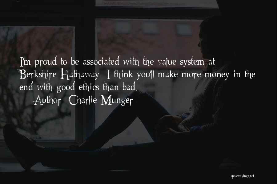 Charlie Munger Quotes: I'm Proud To Be Associated With The Value System At Berkshire Hathaway; I Think You'll Make More Money In The