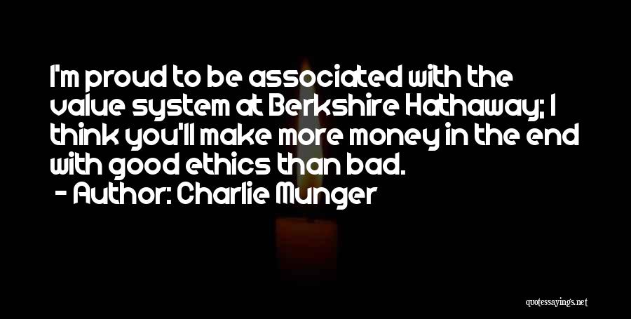 Charlie Munger Quotes: I'm Proud To Be Associated With The Value System At Berkshire Hathaway; I Think You'll Make More Money In The