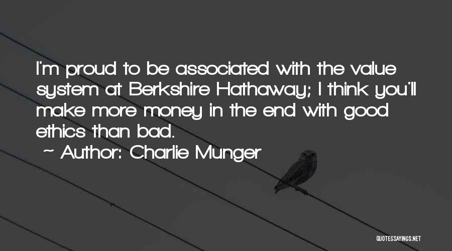 Charlie Munger Quotes: I'm Proud To Be Associated With The Value System At Berkshire Hathaway; I Think You'll Make More Money In The