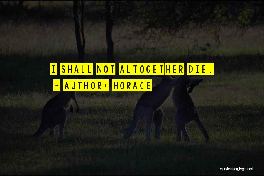 Horace Quotes: I Shall Not Altogether Die.