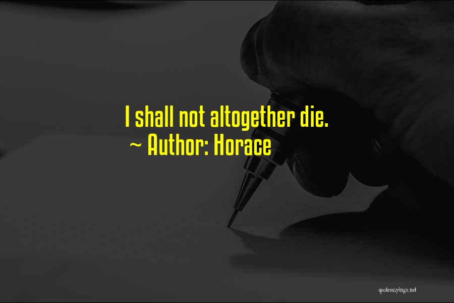 Horace Quotes: I Shall Not Altogether Die.