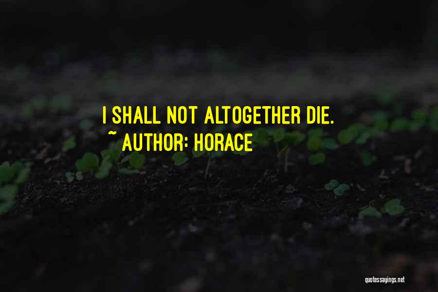 Horace Quotes: I Shall Not Altogether Die.