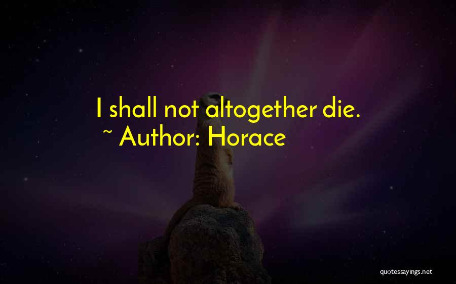 Horace Quotes: I Shall Not Altogether Die.