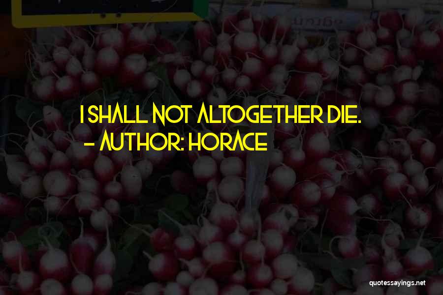Horace Quotes: I Shall Not Altogether Die.