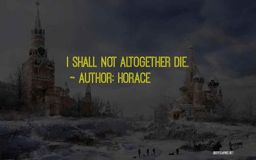 Horace Quotes: I Shall Not Altogether Die.