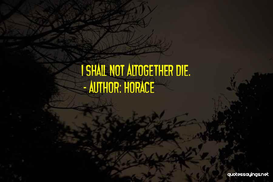 Horace Quotes: I Shall Not Altogether Die.