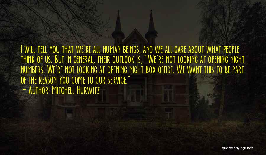Mitchell Hurwitz Quotes: I Will Tell You That We're All Human Beings, And We All Care About What People Think Of Us. But