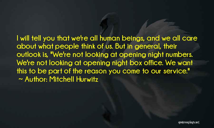 Mitchell Hurwitz Quotes: I Will Tell You That We're All Human Beings, And We All Care About What People Think Of Us. But