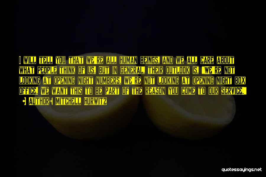 Mitchell Hurwitz Quotes: I Will Tell You That We're All Human Beings, And We All Care About What People Think Of Us. But