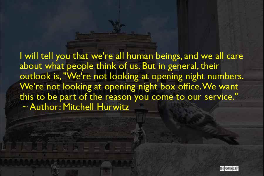 Mitchell Hurwitz Quotes: I Will Tell You That We're All Human Beings, And We All Care About What People Think Of Us. But