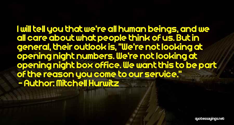Mitchell Hurwitz Quotes: I Will Tell You That We're All Human Beings, And We All Care About What People Think Of Us. But