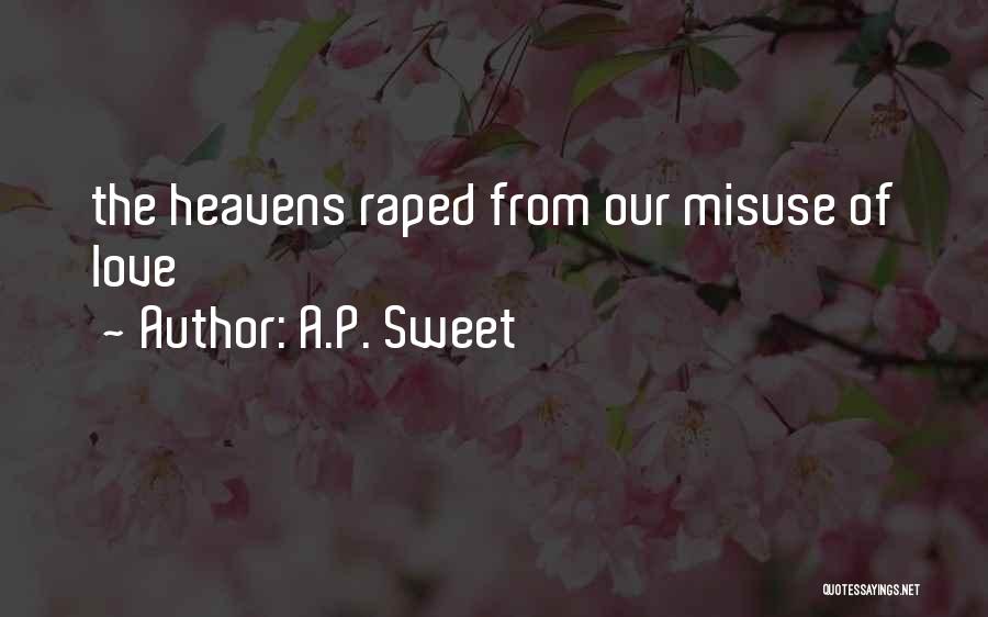 A.P. Sweet Quotes: The Heavens Raped From Our Misuse Of Love