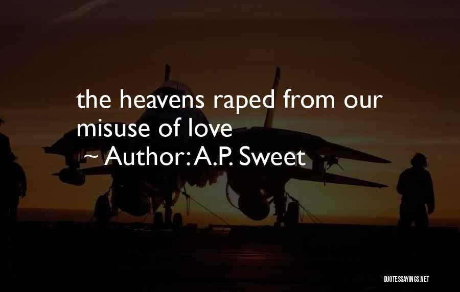 A.P. Sweet Quotes: The Heavens Raped From Our Misuse Of Love