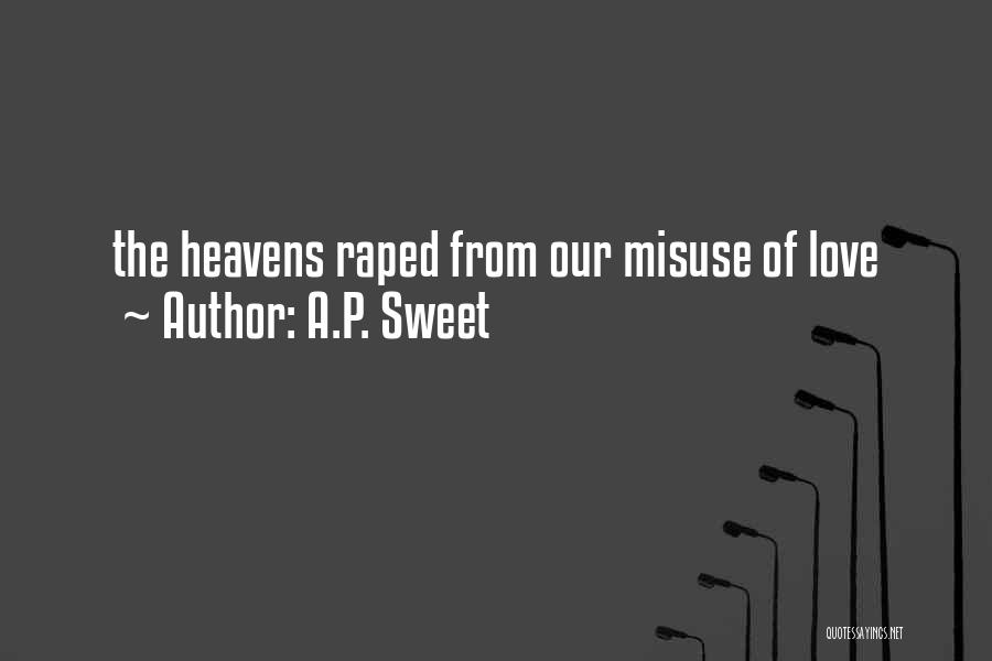 A.P. Sweet Quotes: The Heavens Raped From Our Misuse Of Love