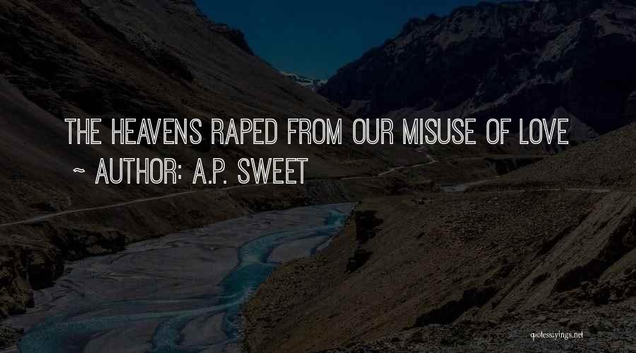 A.P. Sweet Quotes: The Heavens Raped From Our Misuse Of Love