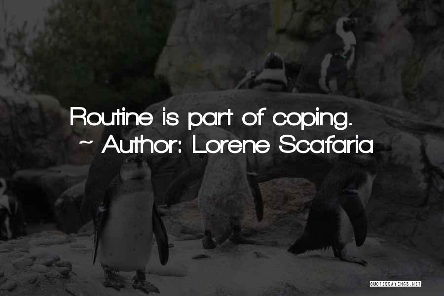 Lorene Scafaria Quotes: Routine Is Part Of Coping.