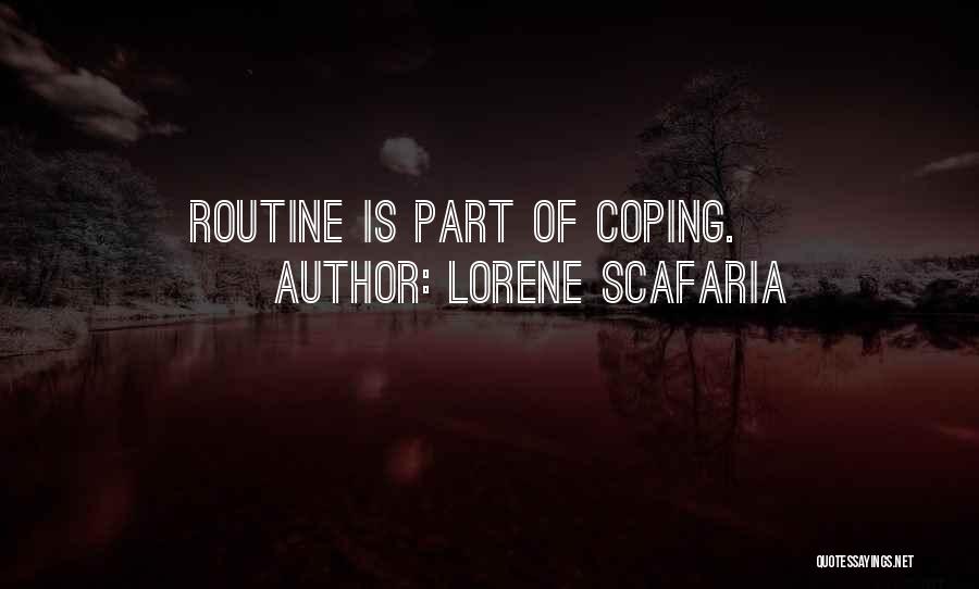 Lorene Scafaria Quotes: Routine Is Part Of Coping.