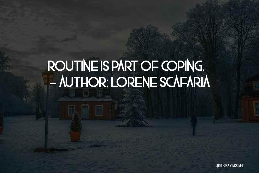 Lorene Scafaria Quotes: Routine Is Part Of Coping.