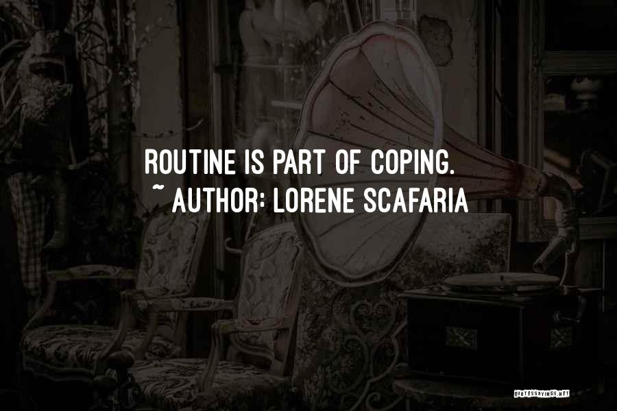 Lorene Scafaria Quotes: Routine Is Part Of Coping.