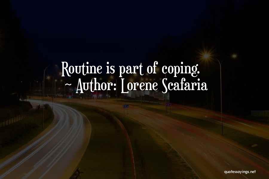 Lorene Scafaria Quotes: Routine Is Part Of Coping.