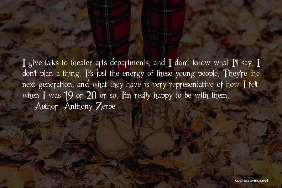 Anthony Zerbe Quotes: I Give Talks To Theater Arts Departments, And I Don't Know What I'll Say. I Don't Plan A Thing. It's