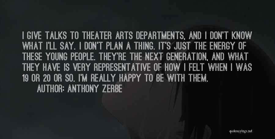 Anthony Zerbe Quotes: I Give Talks To Theater Arts Departments, And I Don't Know What I'll Say. I Don't Plan A Thing. It's