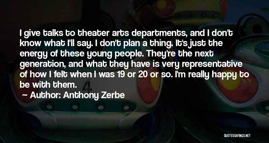 Anthony Zerbe Quotes: I Give Talks To Theater Arts Departments, And I Don't Know What I'll Say. I Don't Plan A Thing. It's