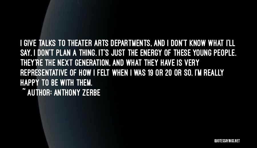 Anthony Zerbe Quotes: I Give Talks To Theater Arts Departments, And I Don't Know What I'll Say. I Don't Plan A Thing. It's