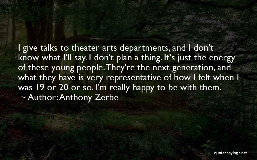 Anthony Zerbe Quotes: I Give Talks To Theater Arts Departments, And I Don't Know What I'll Say. I Don't Plan A Thing. It's