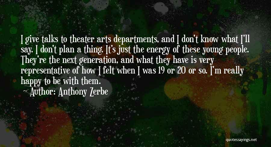 Anthony Zerbe Quotes: I Give Talks To Theater Arts Departments, And I Don't Know What I'll Say. I Don't Plan A Thing. It's