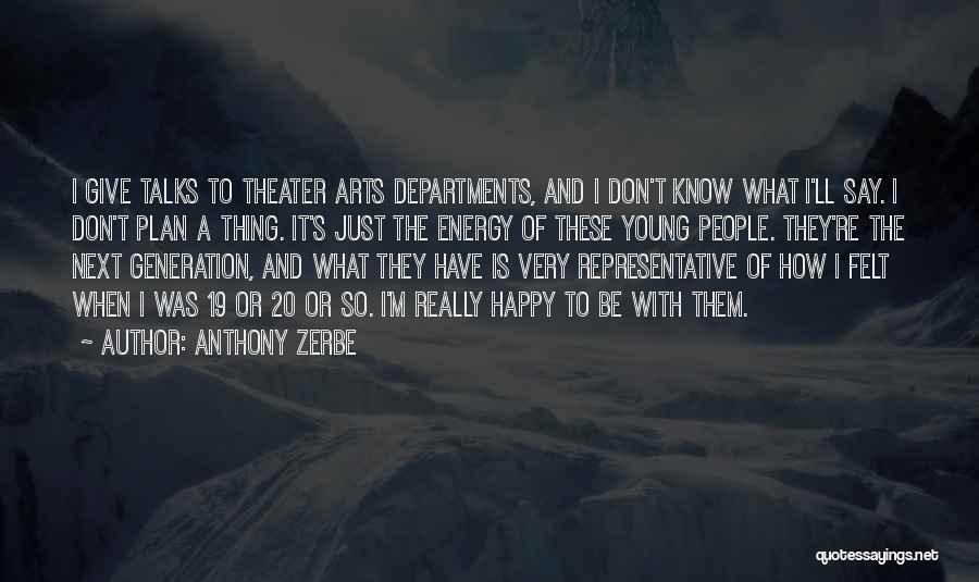 Anthony Zerbe Quotes: I Give Talks To Theater Arts Departments, And I Don't Know What I'll Say. I Don't Plan A Thing. It's
