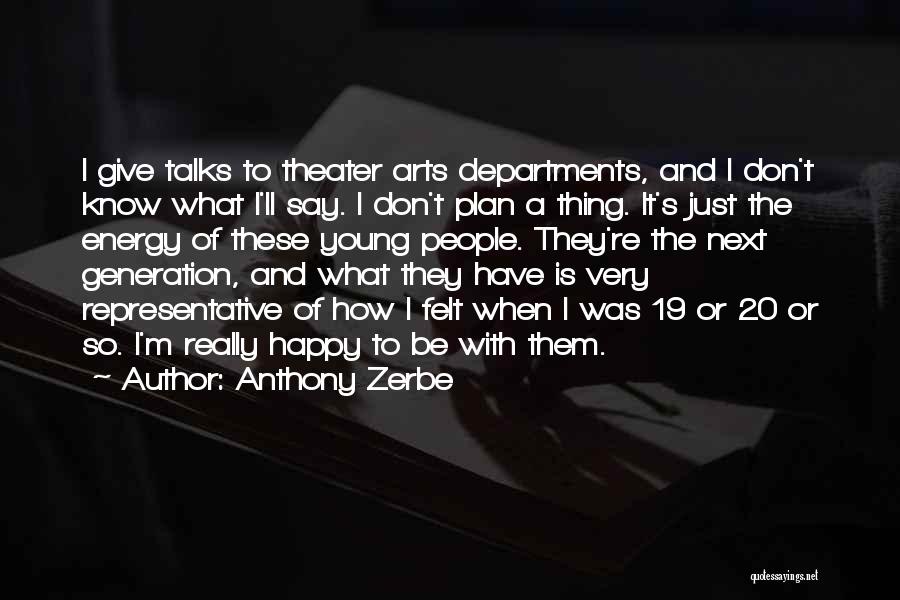 Anthony Zerbe Quotes: I Give Talks To Theater Arts Departments, And I Don't Know What I'll Say. I Don't Plan A Thing. It's
