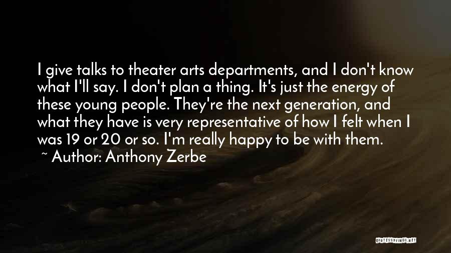 Anthony Zerbe Quotes: I Give Talks To Theater Arts Departments, And I Don't Know What I'll Say. I Don't Plan A Thing. It's