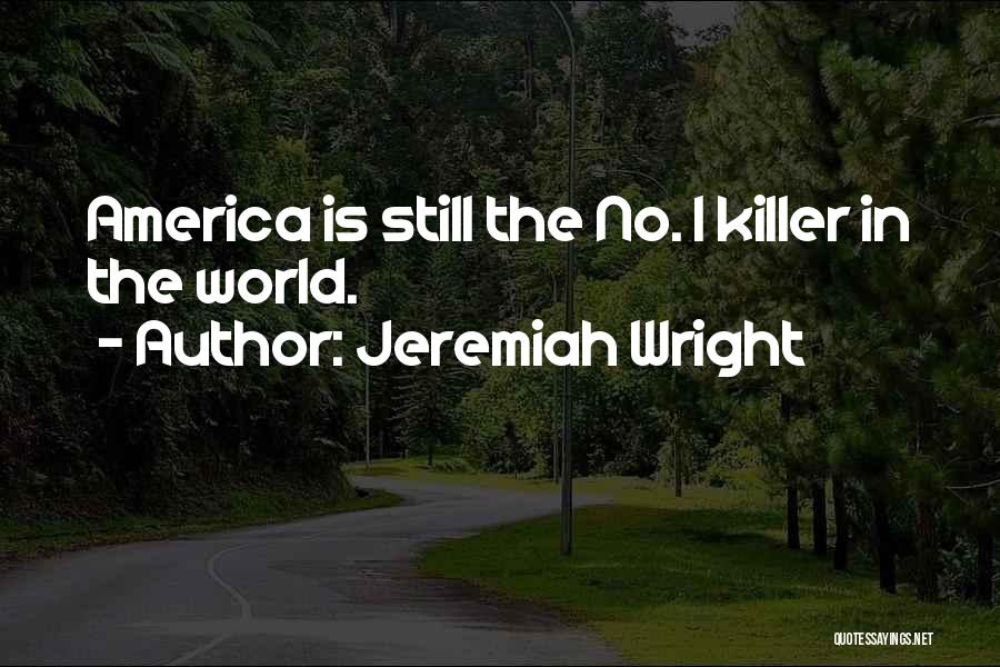 Jeremiah Wright Quotes: America Is Still The No. 1 Killer In The World.
