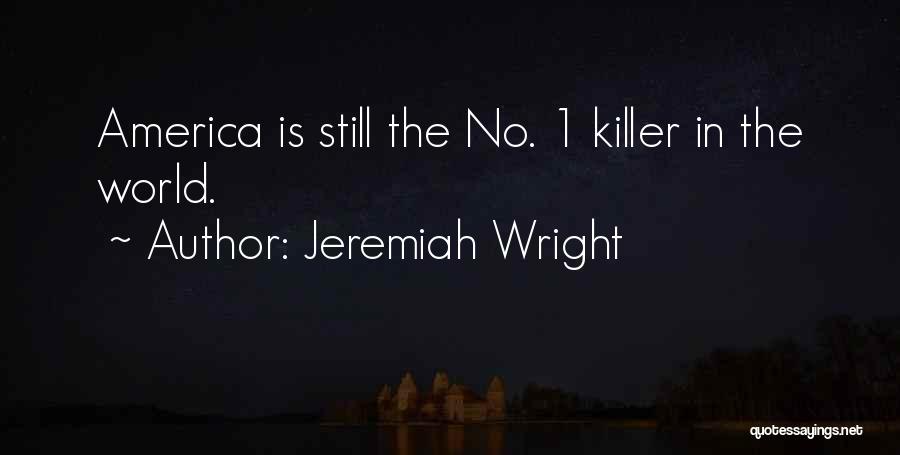Jeremiah Wright Quotes: America Is Still The No. 1 Killer In The World.
