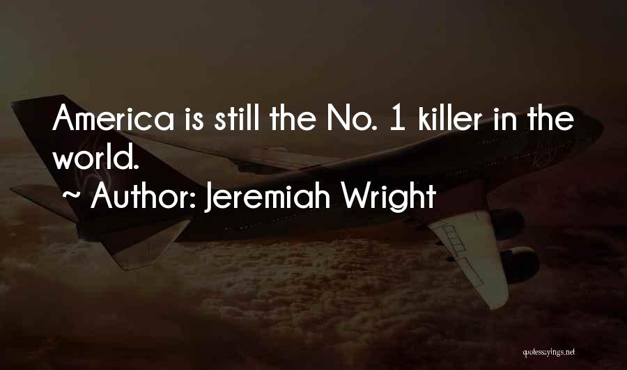Jeremiah Wright Quotes: America Is Still The No. 1 Killer In The World.