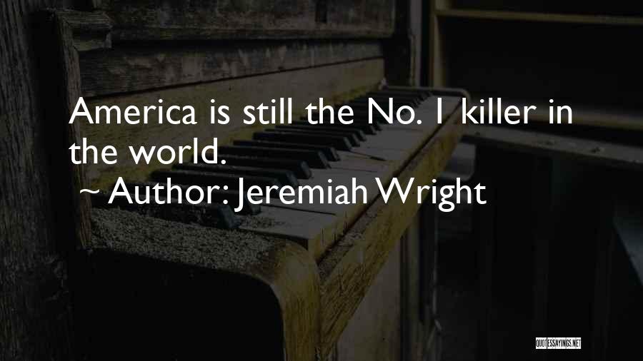 Jeremiah Wright Quotes: America Is Still The No. 1 Killer In The World.