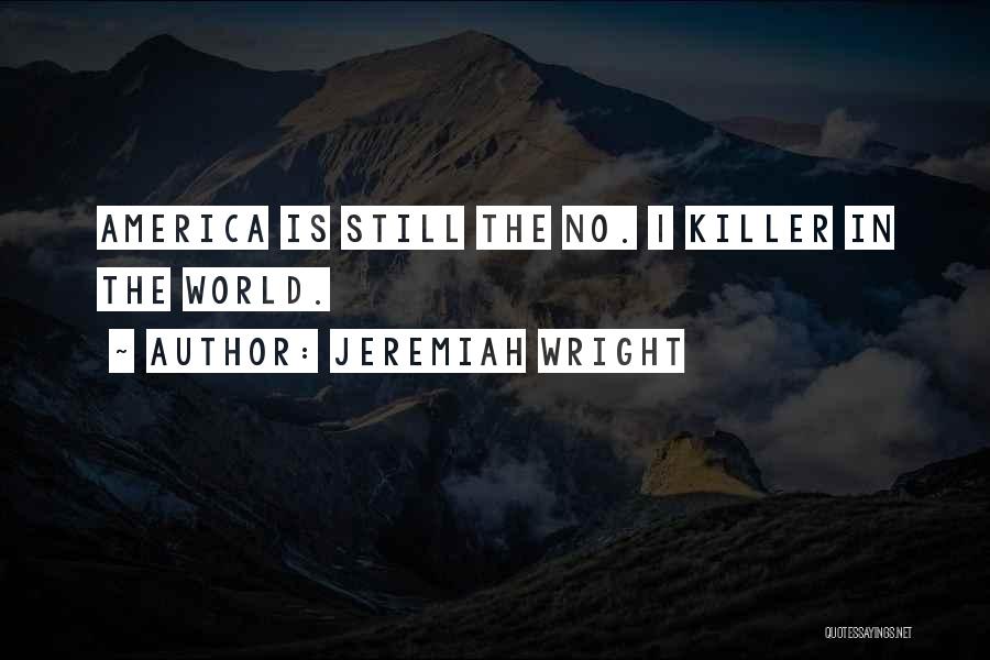Jeremiah Wright Quotes: America Is Still The No. 1 Killer In The World.