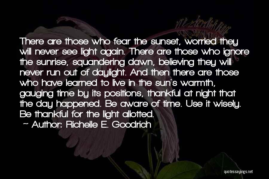 Richelle E. Goodrich Quotes: There Are Those Who Fear The Sunset, Worried They Will Never See Light Again. There Are Those Who Ignore The