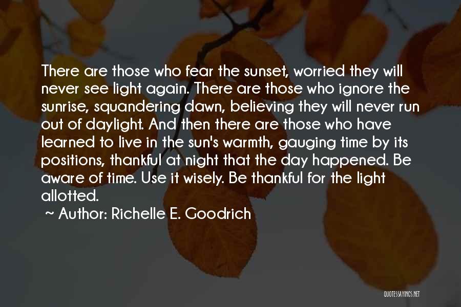 Richelle E. Goodrich Quotes: There Are Those Who Fear The Sunset, Worried They Will Never See Light Again. There Are Those Who Ignore The