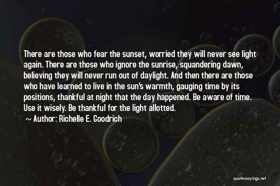 Richelle E. Goodrich Quotes: There Are Those Who Fear The Sunset, Worried They Will Never See Light Again. There Are Those Who Ignore The