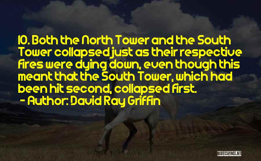 David Ray Griffin Quotes: 10. Both The North Tower And The South Tower Collapsed Just As Their Respective Fires Were Dying Down, Even Though