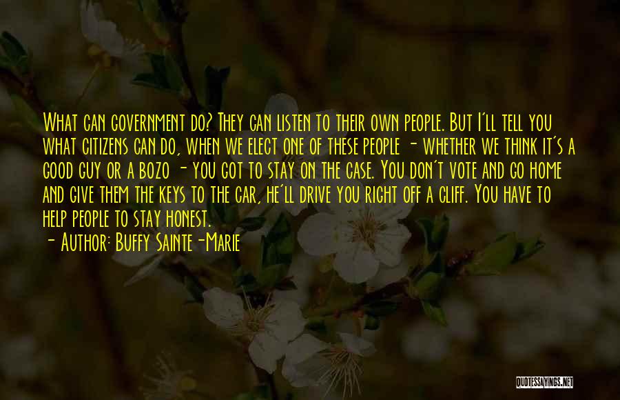 Buffy Sainte-Marie Quotes: What Can Government Do? They Can Listen To Their Own People. But I'll Tell You What Citizens Can Do, When