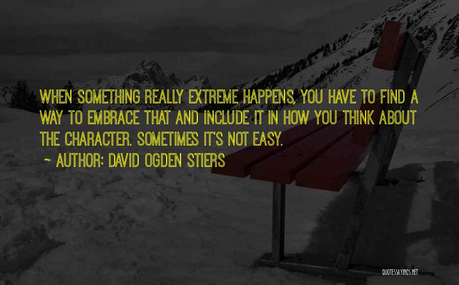 David Ogden Stiers Quotes: When Something Really Extreme Happens, You Have To Find A Way To Embrace That And Include It In How You