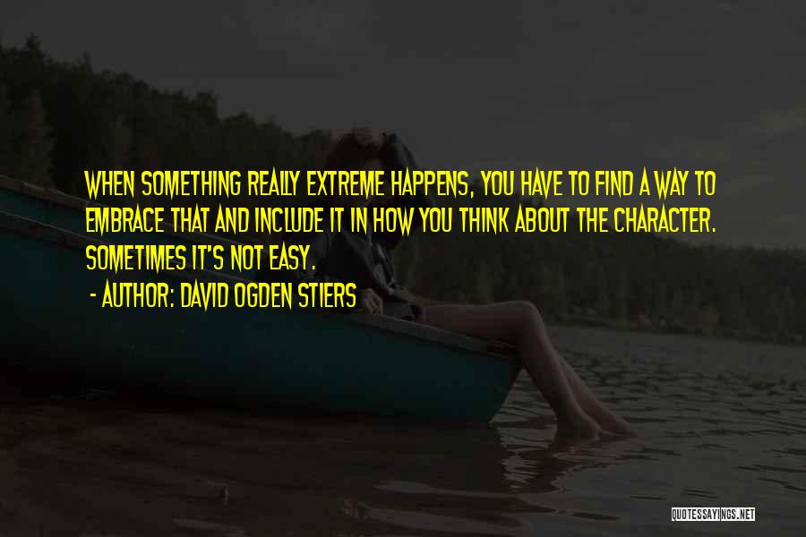 David Ogden Stiers Quotes: When Something Really Extreme Happens, You Have To Find A Way To Embrace That And Include It In How You