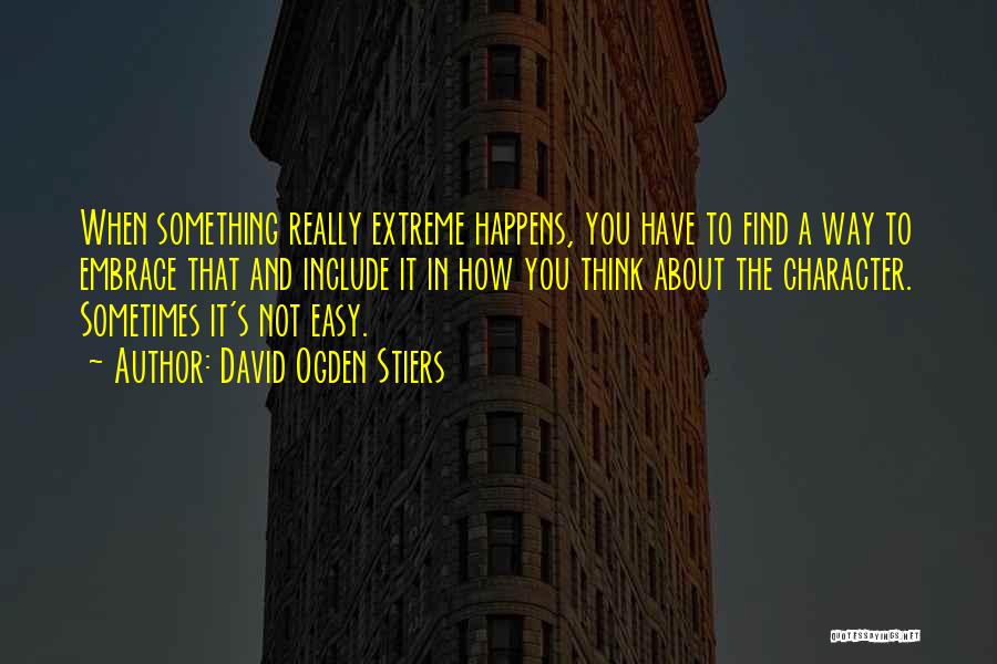 David Ogden Stiers Quotes: When Something Really Extreme Happens, You Have To Find A Way To Embrace That And Include It In How You