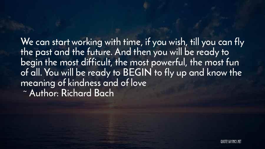 Richard Bach Quotes: We Can Start Working With Time, If You Wish, Till You Can Fly The Past And The Future. And Then