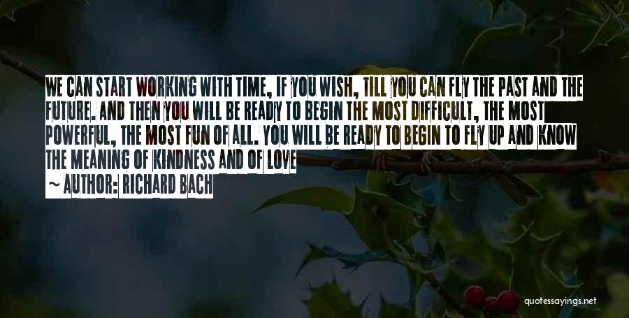 Richard Bach Quotes: We Can Start Working With Time, If You Wish, Till You Can Fly The Past And The Future. And Then