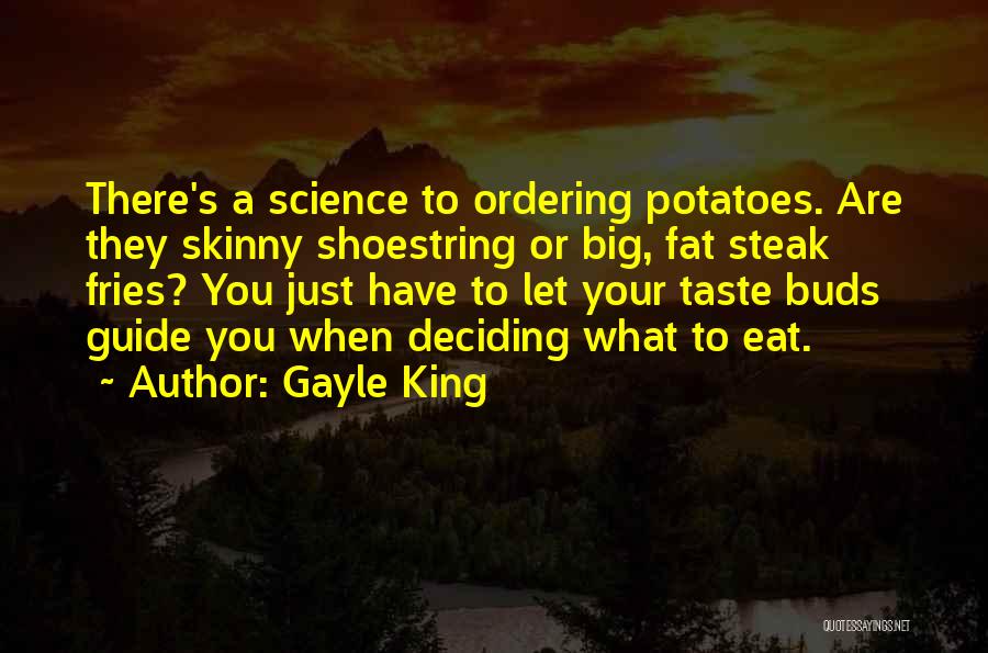 Gayle King Quotes: There's A Science To Ordering Potatoes. Are They Skinny Shoestring Or Big, Fat Steak Fries? You Just Have To Let